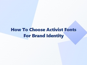 Choose Activist Fonts for Brand Identity