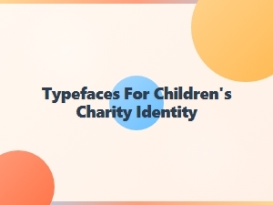 Choosing the Right Typefaces for a Child-Friendly Charity