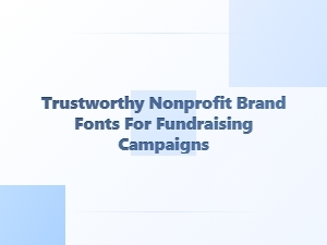 Choosing Trustworthy Fonts for Elegant Fundraising Campaigns